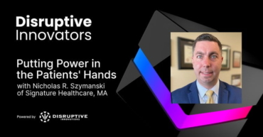 Putting Power in the Patients’ Hands with Nicholas R. Szymanski of Signature Healthcare, MA