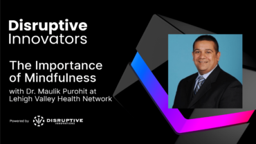 The Importance of Mindfulness with Dr. Maulik Purohit at Lehigh Valley Health Network