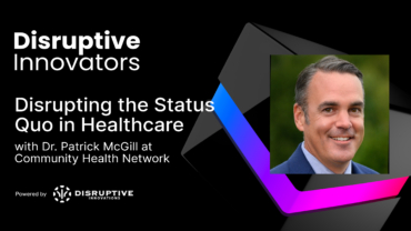 Disrupting the Status Quo in Healthcare with Dr. Patrick McGill at Community Health Network