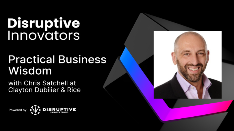 Practical Business Wisdom with Chris Satchell at Clayton Dubilier & Rice