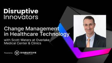 Change Management in Healthcare Technology with Scott Waters at Overlake Medical Center & Clinics