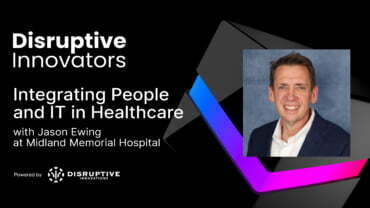 Integrating People and IT in Healthcare with Jason Ewing at Midland Memorial Hospital