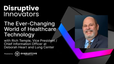 The Ever-Changing World Of Healthcare Technology with Rich Temple at Deborah Heart and Lung Center