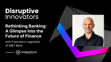 Rethinking Banking: A Glimpse Into the Future of Finance with Francesco Lagutaine at M&T Bank