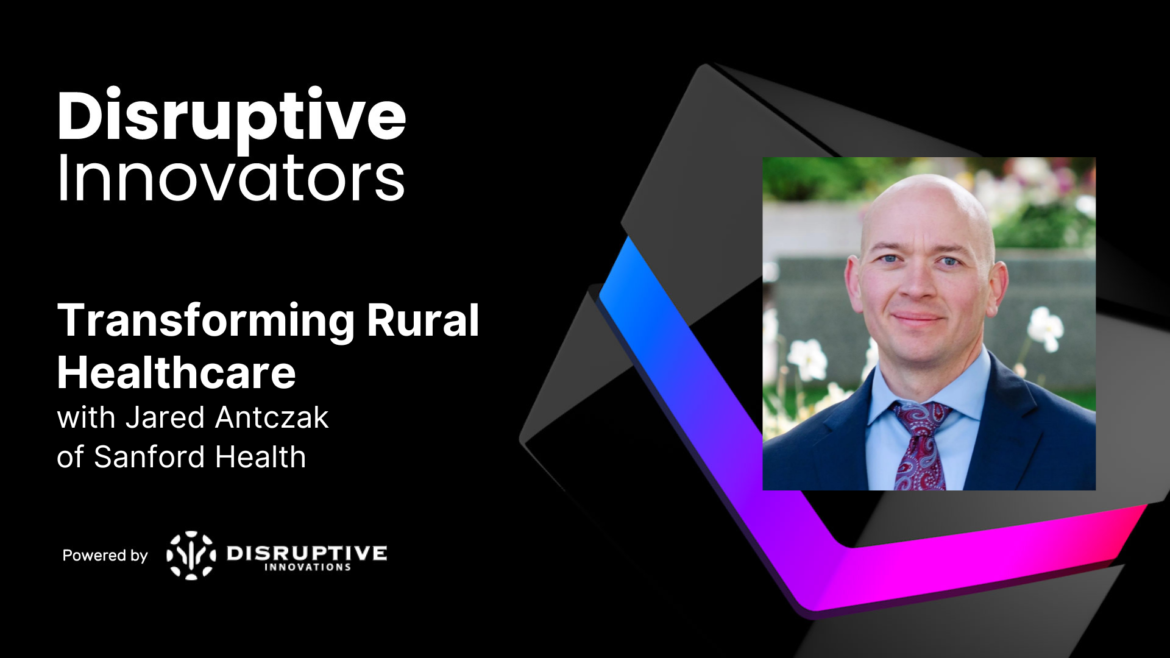 Transforming Rural Healthcare with Jared Antczak of Sanford Health