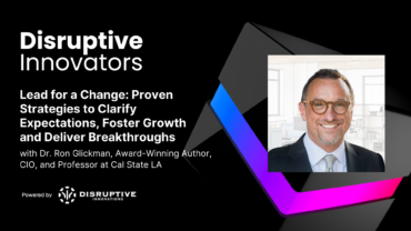 Lead for a Change: Proven Strategies to Clarify Expectations, Foster Growth and Deliver Breakthroughs with Dr. Ron Glickman, Award-Winning Author, CIO, and Professor at Cal State LA