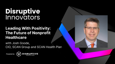 Leading With Positivity: The Future of Nonprofit Healthcare with Josh Goode of SCAN Group and SCAN Health Plan