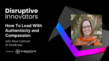 How To Lead With Authenticity and Compassion with Alice Cathcart of GoodLeap