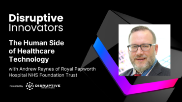 The Human Side of Healthcare Technology with Andrew Raynes of Royal Papworth Hospital NHS Foundation Trust