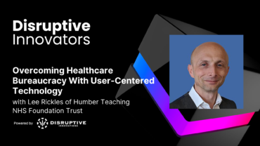Overcoming Healthcare Bureaucracy With User-Centered Technology with Lee Rickles of Humber Teaching NHS Foundation Trust