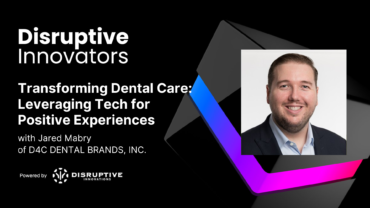 Transforming Dental Care: Leveraging Tech for Positive Experiences with Jared Mabry of D4C DENTAL BRANDS, INC