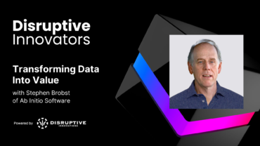 Transforming Data Into Value with Stephen Brobst of Ab Initio Software