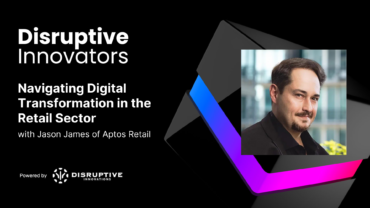 Navigating Digital Transformation in the Retail Sector with Jason James of Aptos Retail