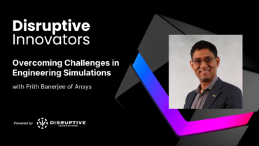 Overcoming Challenges in Engineering Simulations with Prith Banerjee of Ansys