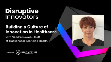 Building a Culture of Innovation in Healthcare with Sandra Powell-Elliott of Hackensack Meridian Health