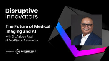 The Future of Medical Imaging and AI with Dr. Aalpen Patel of MedQuest Associates
