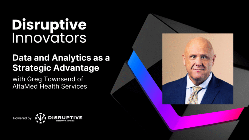 Data and Analytics as a Strategic Advantage with Greg Townsend of AltaMed Health Services