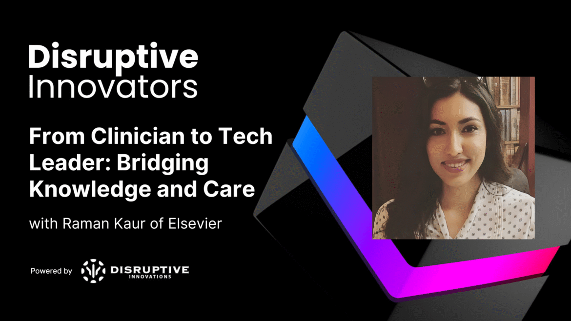 From Clinician to Tech Leader: Bridging Knowledge and Care with Raman Kaur of Elsevier