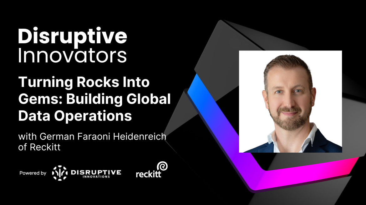 Turning Rocks Into Gems: Building Global Data Operations with German Faraoni Heidenreich of Reckitt