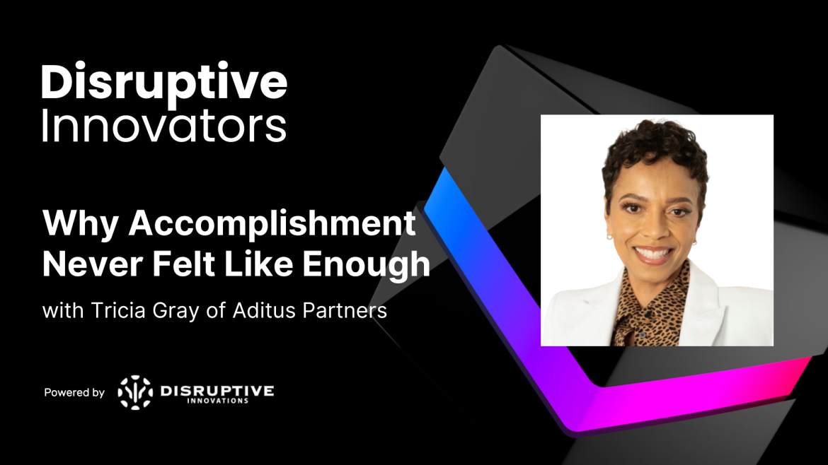 Why Accomplishment Never Felt Like Enough with Tricia Gray of Aditus Partners
